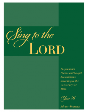 Sing to the Lord - Year B Responsorial Psalms